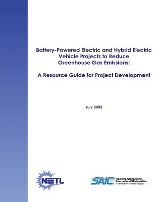 Battery-Powered Electric and Hybrid Electric Vehicle Projects to Reduce Greenhouse Gas Emissions: A Resource Guide for Project Development - Laboratory, National Energy Technology, and Corporation, Science Applications Intern (Contributions by), and Energy, U S Depar