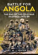 Battle for Angola: The End of the Cold War in Africa C. 1975-89