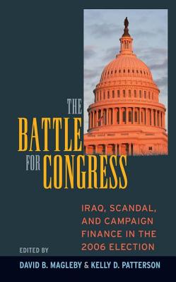 Battle for Congress: Iraq, Scandal, and Campaign Finance in the 2006 Election - Magleby, David B, and Patterson, Kelly D, Professor