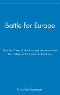 Battle for Europe: How the Duke of Marlborough Masterminded the Defeat of France at Blenheim