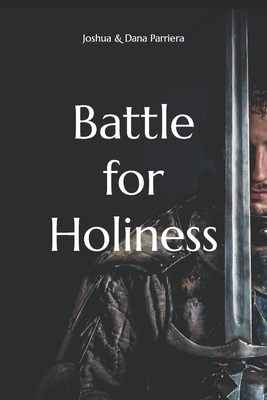 Battle for Holiness - Parriera, Dana, and Parriera, Joshua