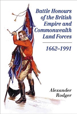 Battle Honours of the British Empire and Commonwealth Land Forces 1662-1991 - Rodger, Alexander