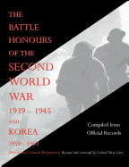 Battle Honours of the Second World War 1939 - 1945 and Korea 1950 - 1953 (British and Colonial Regiments)