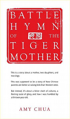 Battle Hymn of the Tiger Mother - Chua, Amy
