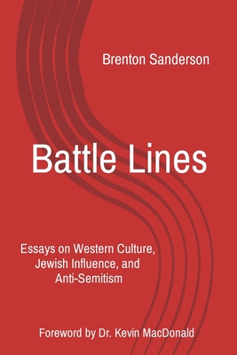 Battle Lines: Essays on Western Culture, Jewish Influence, and Anti-Semitism - Sanderson, Brenton