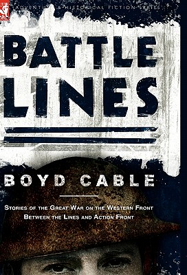 Battle Lines: Stories of the Great War on the Western Front- Between the Lines and Action Front - Cable, Boyd