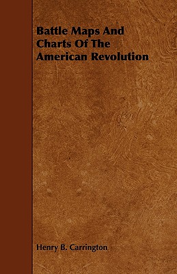 Battle Maps And Charts Of The American Revolution - Carrington, Henry B
