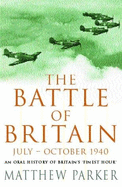 Battle of Britain: July-October, 1940: An Oral History of Britain's Finest Hour