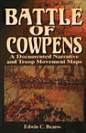Battle of Cowpens: A Documented Narrative and Troop Movement Maps a Documented Narrative and Troop Movement Maps - Bearss, Edwin C