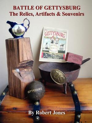 Battle of Gettysburg - The Relics, Artifacts & Souvenirs - Jones, Robert