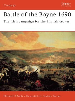 Battle of the Boyne 1690: The Irish Campaign for the English Crown - McNally, Michael