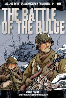 Battle of the Bulge: A Graphic History of Allied Victory in the Ardennes, 1944-1945 - 