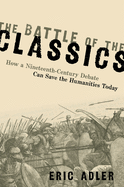 Battle of the Classics: How a Nineteenth-Century Debate Can Save the Humanities Today