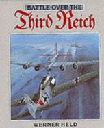 Battle Over the Third Reich: The Air War Over Germany, 1943-1945 - Held, Werner