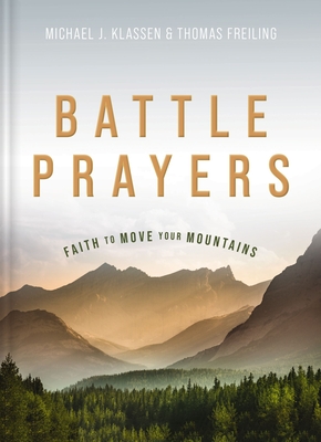 Battle Prayers: Faith to Move Your Mountains - Klassen, Michael J, and Freiling, Thomas M