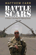 Battle Scars: A Soldier's Strategy for Fighting Cancer