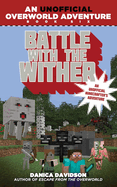 Battle with the Wither: An Unofficial Overworld Adventure, Book Six