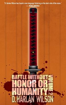 Battle without Honor or Humanity: Volume 2 - Wilson, D Harlan