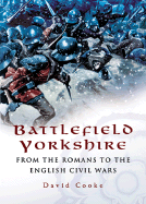 Battlefield Yorkshire: From the Romans to the English Civil War