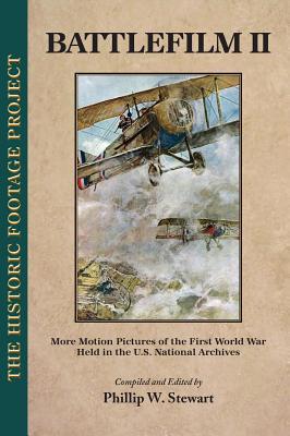 Battlefilm II: More Motion Pictures of the First World War Held in the U.S. National Archives - Stewart, Phillip W (Compiled by)