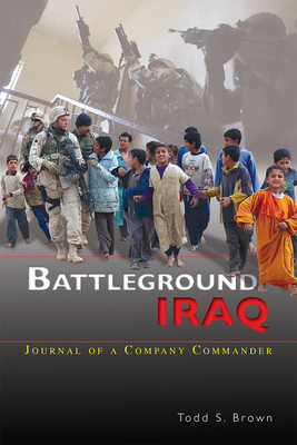 Battleground Iraq: Journal of a Company Commander - Brown, Todd S, and Center of Military History (U S Army) (Producer)