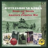 Battleground Korea: Songs and Sounds of America's Forgotten War - Various Artists