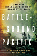 Battleground Pacific: A Marine Rifleman's Combat Odyssey in K/3/5