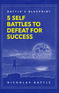 Battle's Blueprint: 5 Self Battles to Defeat for Success