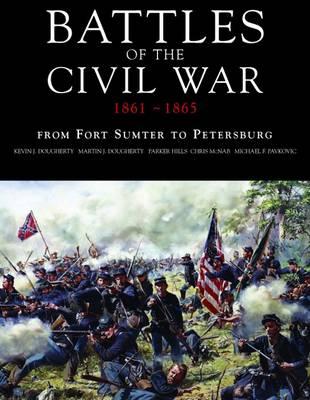 Battles of the American Civil War: From Fort Sumter to Petersburg - Dougherty, Kevin J, and Dougherty, Martin J, and Hills, Parker