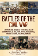 Battles of the Civil War: A Captivating Guide to the Battle of Fort Sumter, First and Second Manassas, Pea Ridge, Shiloh, Antietam, Chancellorsville, Vicksburg, Gettysburg, Chickamauga, and Atlanta