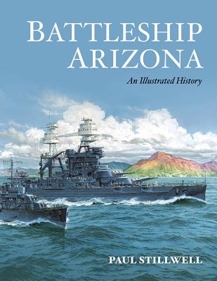 Battleship Arizona: An Illustrated History - Stillwell, Paul L