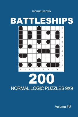 Battleships - 200 Normal Logic Puzzles 9x9 (Volume 6) - Brown, Michael
