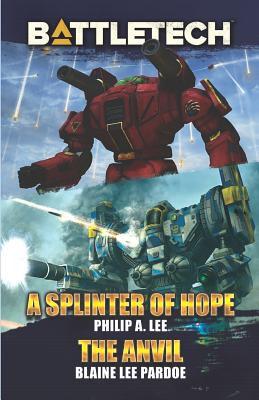 BattleTech: A Splinter of Hope/The Anvil - Lee, Philip A, and Pardoe, Blaine Lee