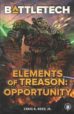 BattleTech: Elements of Treason: Opportunity - Reed, Craig A
