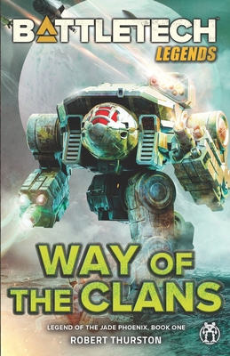 BattleTech Legends: Way of the Clans (Legend of the Jade Phoenix, Book One) - Thurston, Robert