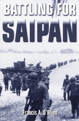 Battling for Saipan - O'Brien, Francis A
