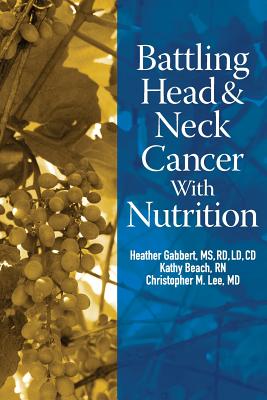 Battling Head And Neck Cancer With Nutrition - Beach Rn, Kathy, and Lee MD, Christopher M, and Gabbert, Ms.