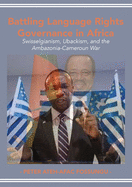 Battling Language Rights Governance in Africa: Swisselgianism, Ubackism, and the Ambazonia-Cameroun War