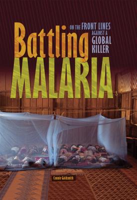 Battling Malaria: On the Front Lines Against a Global Killer - Goldsmith, Connie