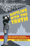 Battling with the Truth: The Contrast in the Media Reporting of World War II