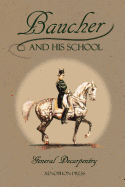 Baucher and His School: With Appendix I: Recollections from Louis Rul and Eugene Caron with Appendix II: Commentary by Louis Seeger from His Pamphlet: Mr. Baucher and His Art: A Serious Word with the Riders of Germany