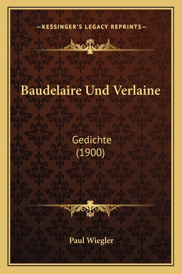 Baudelaire Und Verlaine: Gedichte (1900) - Wiegler, Paul (Translated by)