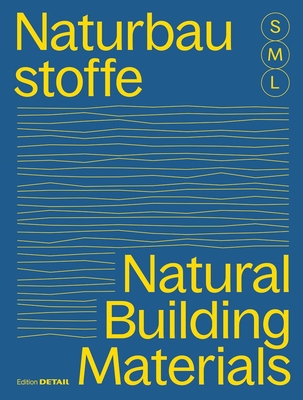 Bauen Mit Naturbaustoffen S M L/Natural Building Materials S M L: 30 X Architektur Und Konstruktion/30 X Architecture and Construction - Hofmeister, Sandra (Editor)