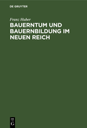 Bauerntum Und Bauernbildung Im Neuen Reich: Grund Und Aufriss Einer Bauern Und Volkhaften Landp?dagogik