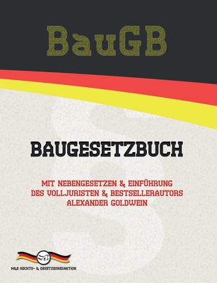 BauGB - Baugesetzbuch: Mit Nebengesetzen & Einf?hrung des Volljuristen und Bestsellerautors Alexander Goldwein - Rechts- & Gesetzesredaktion, M&e (Editor), and Goldwein, Alexander, and Gesetze, Deutsche