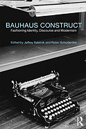 Bauhaus Construct: Fashioning Identity, Discourse and Modernism