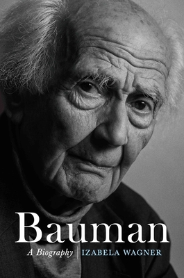 Bauman: A Biography - Wagner, Izabela