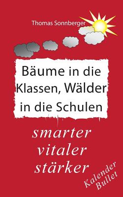 Baume in die Klassen, Walder in die Schulen: starker, intelligenter, junger: Paradies des Wissens - Sonnberger, Thomas, and Wela, E V (Editor)