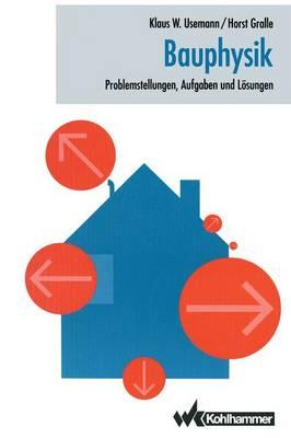 Bauphysik: Problemstellungen, Aufgaben Und Losungen - Usemann, Klaus, and Gralle, Horst