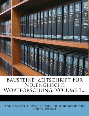 Bausteine: Zeitschrift Fur Neuenglische Wortforschung, Volume 1... - Kellner, Leon, and Kr Ger, Gustav, and Verein, Neuphilologischer